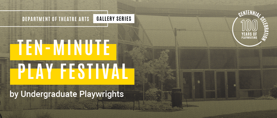 Ten-Minute Play Festival. By Undergraduate Playwrights. Grey photo of Theatre Building.