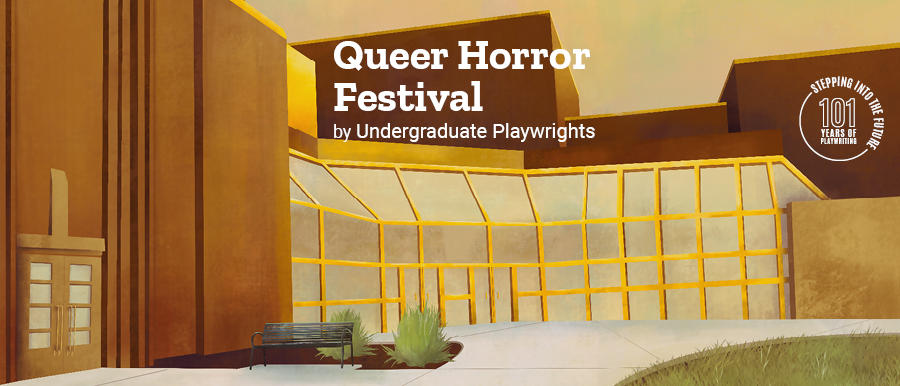 Queer Horror Festival by Undergraduate Playwrights. Illustration of Theatre Building.