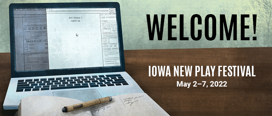Illustration of laptop, notebook, and pen. Welcome! Iowa New Play Festival. May 2-7, 2022.