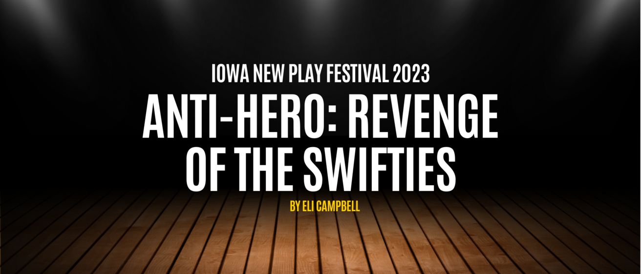 Anti-Hero: Revenge of the Swifties Iowa New Play Festival 2023