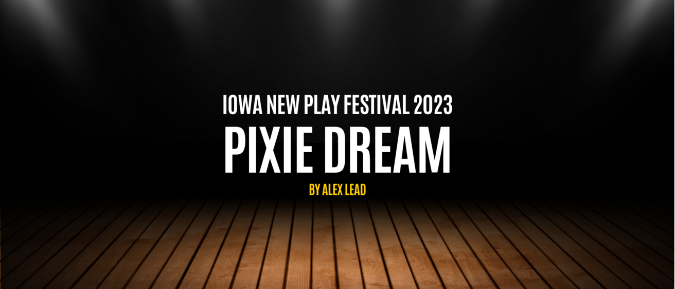 Pixie Dream Iowa New Play Festival 2023