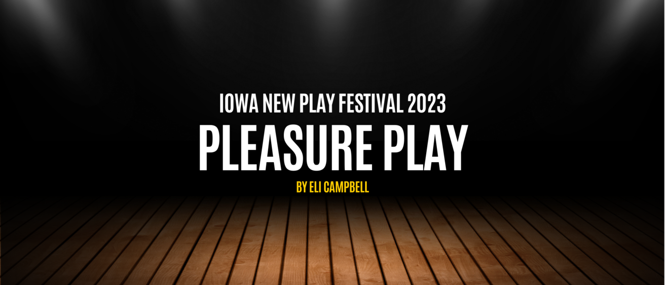 Pleasure Play Iowa New Play Festival 2023