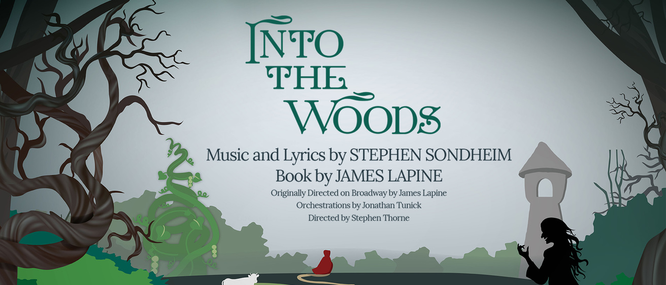 Poster image for Into The Woods Music and Lyrics by Stephen Sondheim Book by James Lapine Originally Directed on Broadway by James Lapine Orchestrations by Jonathan Tunick Directed by Stephen Thorne