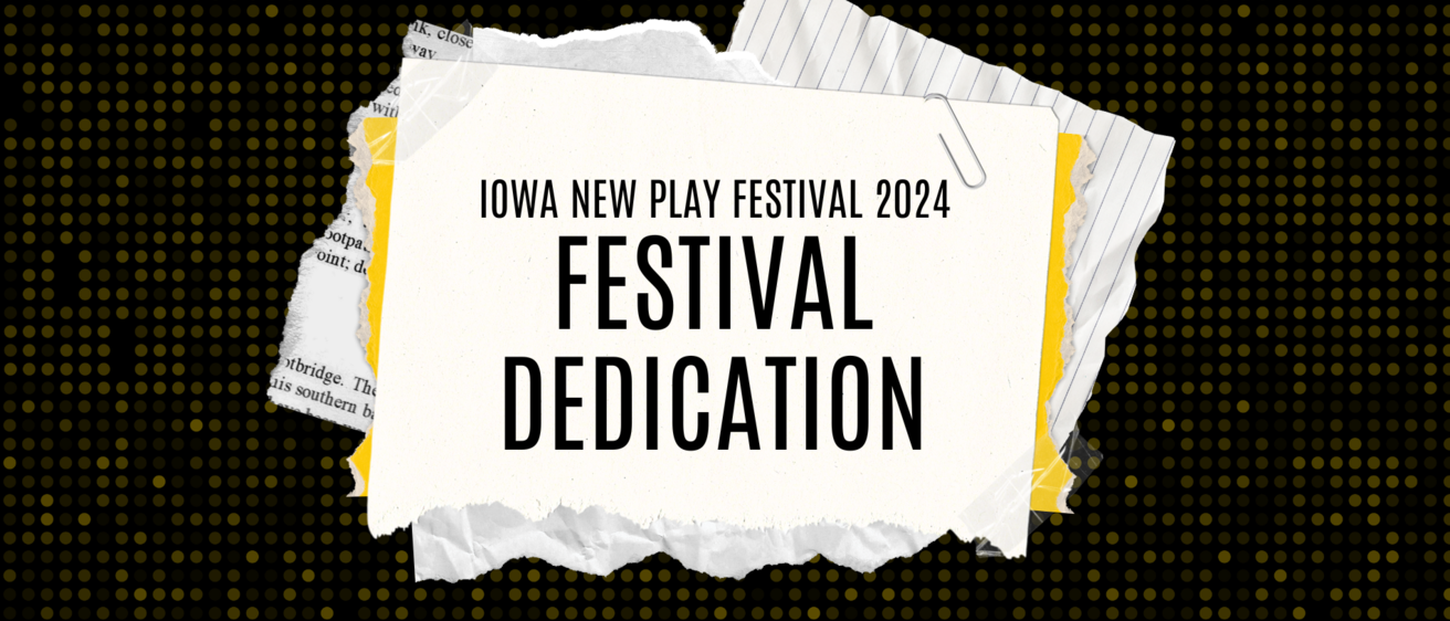 Iowa New Play Festival 2024 Festival Dedication