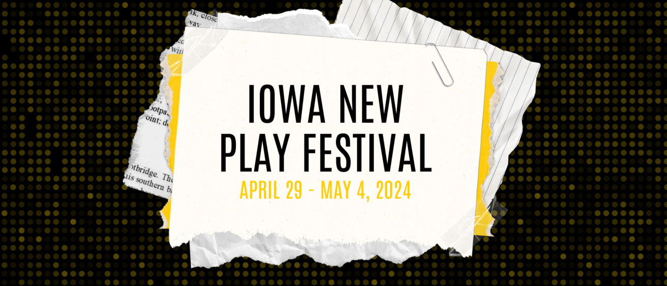 Iowa New Play Festival April 29–May 4, 2024